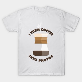 I turn coffee into photos T-Shirt